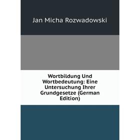 

Книга Wortbildung Und Wortbedeutung: Eine Untersuchung Ihrer Grundgesetze (German Edition)
