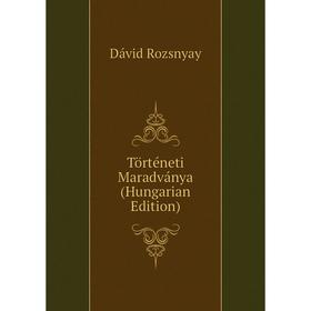 

Книга Történeti Maradványa (Hungarian Edition)