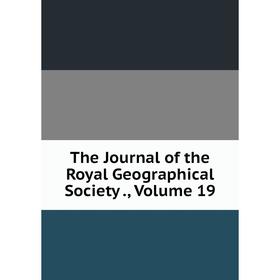 

Книга The Journal of the Royal Geographical Society., Volume 19