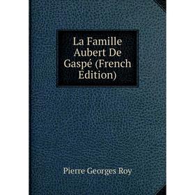 

Книга La Famille Aubert De Gaspé