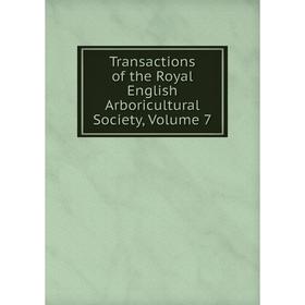 

Книга Transactions of the Royal English Arboricultural Society, Volume 7