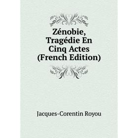 

Книга Zénobie, Tragédie En Cinq Actes (French Edition)