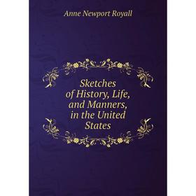 

Книга Sketches of History, Life, and Manners, in the United States