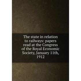 

Книга The state in relation to railways: papers read at the Congress of the Royal Economic Society, January 11th, 1912