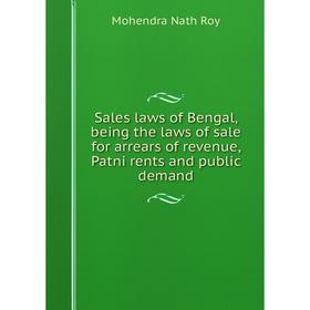 

Книга Sales laws of Bengal, being the laws of sale for arrears of revenue, Patni rents and public demand