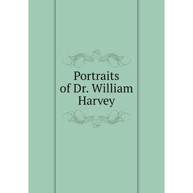 

Книга Portraits of Dr. William Harvey