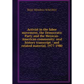

Книга Activist in the labor movement, the Democratic Party and the Mexican-American community: oral history transcript / and related material, 1977-19