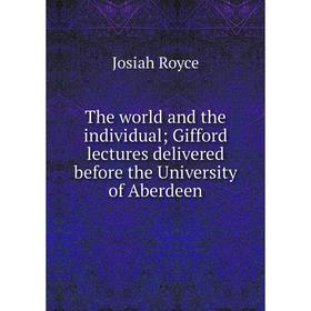 

Книга The world and the individual; Gifford lectures delivered before the University of Aberdeen