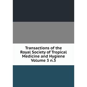 

Книга Transactions of the Royal Society of Tropical Medicine and Hygiene Volume 3 n.5