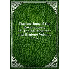 

Книга Transactions of the Royal Society of Tropical Medicine and Hygiene Volume 3 n.7