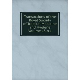 

Книга Transactions of the Royal Society of Tropical Medicine and Hygiene Volume 15 n.1