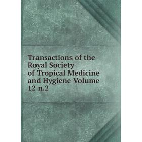 

Книга Transactions of the Royal Society of Tropical Medicine and Hygiene Volume 12 n.2