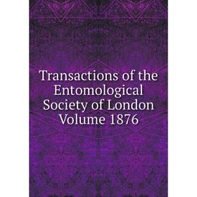 

Книга Transactions of the Entomological Society of London Volume 1876