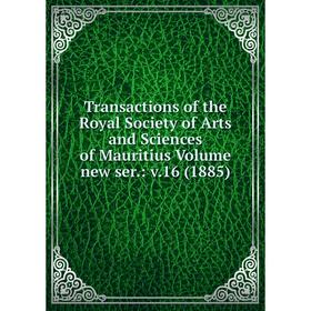 

Книга Transactions of the Royal Society of Arts and Sciences of Mauritius Volume new ser.: v.16 (1885)