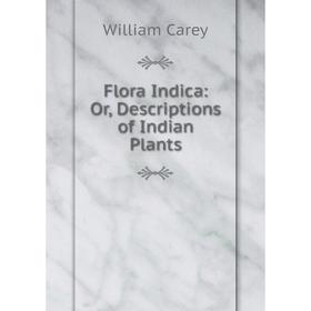

Книга Flora Indica: Or, Descriptions of Indian Plants