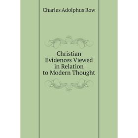 

Книга Christian Evidences Viewed in Relation to Modern Thought