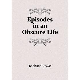 

Книга Episodes in an Obscure Life