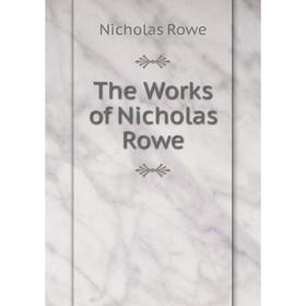 

Книга The Works of Nicholas Rowe