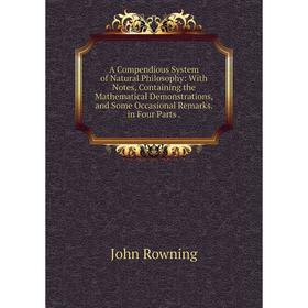 

Книга A Compendious System of Natural Philosophy: With Notes, Containing the Mathematical Demonstrations, and Some Occasional Remarks. in Four Parts.