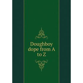 

Книга Doughboy dope from A to Z