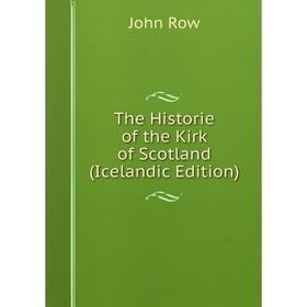 

Книга The Historie of the Kirk of Scotland (Icelandic Edition)