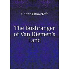 

Книга The Bushranger of Van Diemen's Land
