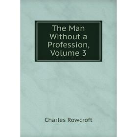 

Книга The Man Without a Profession, Volume 3