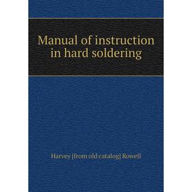 

Книга Manual of instruction in hard soldering