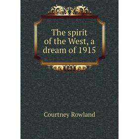 

Книга The spirit of the West, a dream of 1915