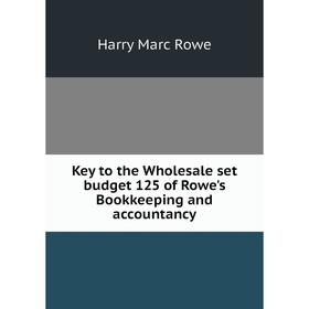 

Книга Key to the Wholesale set budget 125 of Rowe's Bookkeeping and accountancy