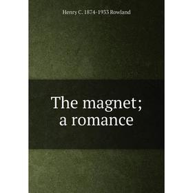 

Книга The magnet; a romance