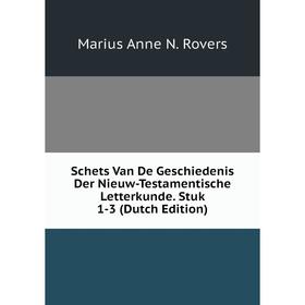 

Книга Schets Van De Geschiedenis Der Nieuw-Testamentische Letterkunde. Stuk 1-3 (Dutch Edition)