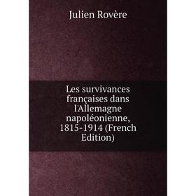 

Книга Les survivances françaises dans l'Allemagne napoléonienne, 1815-1914