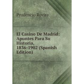 

Книга El Casino De Madrid: Apuntes Para Su Historia, 1836-1902 (Spanish Edition)