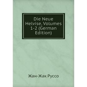 

Книга Die Neue Helvise, Volumes 1-2 (German Edition)