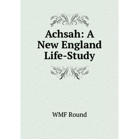 

Книга Achsah: A New England Life-Study