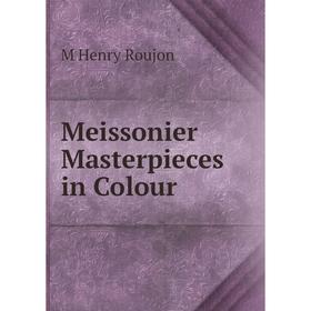 

Книга Meissonier Masterpieces in Colour