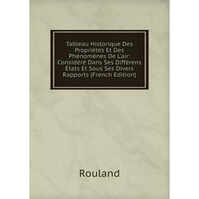 

Книга Tableau Historique Des Propriétés Et Des Phénomènes De L'air: Considéré Dans Ses Différens États Et Sous Ses Divers Rapports (French Edition)