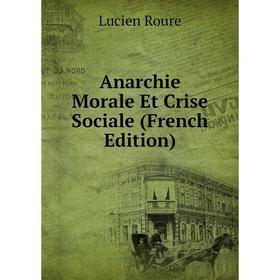 

Книга Anarchie Morale Et Crise Sociale (French Edition)