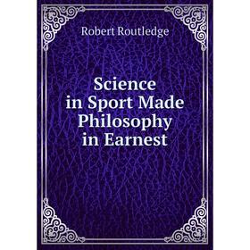 

Книга Science in Sport Made Philosophy in Earnest