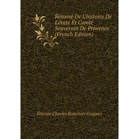

Книга Résumé De L'histoire De L'étate Et Comté Souverain De Provence (French Edition)