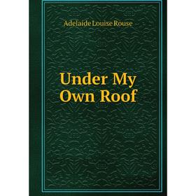 

Книга Under My Own Roof