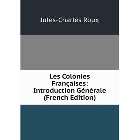 

Книга Les Colonies Françaises: Introduction Générale