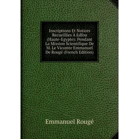 

Книга Inscriptions Et Notices Recueillies À Edfou (Haute-Egypte): Pendant La Mission Scientifique De M. Le Vicomte Emmanuel De Rougé (French Edition)