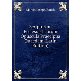 

Книга Scriptorum Ecclesiasticorum Opuscula Praecipua Quaedam (Latin Edition)