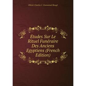

Книга Études Sur Le Rituel Funéraire Des Anciens Egyptiens (French Edition)