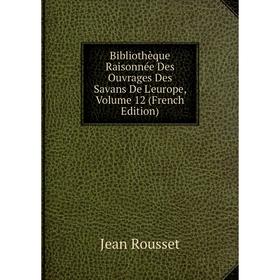 

Книга Bibliothèque Raisonnée Des Ouvrages Des Savans De L'europe, Volume 12 (French Edition)