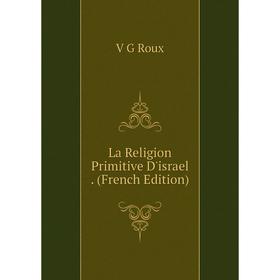 

Книга La Religion Primitive D'israel