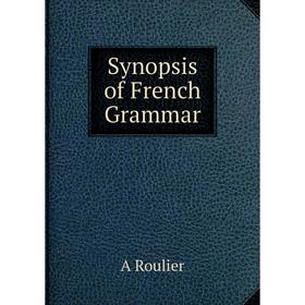 

Книга Synopsis of French Grammar