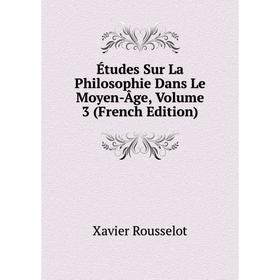 

Книга Études Sur La Philosophie Dans Le Moyen-Âge, Volume 3 (French Edition)